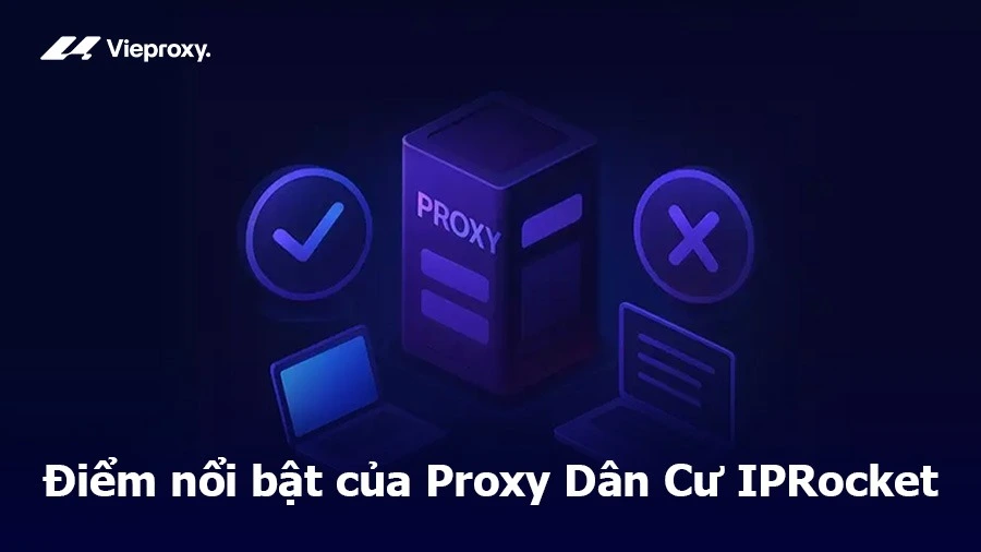Điểm nổi bật của Proxy Dân Cư IPRocket