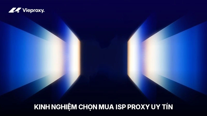 Kinh nghiệm chọn mua ISP Proxy uy tín