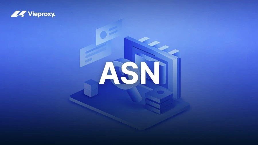 ASN là gì? Vì sao khiến proxy bị block và cách chọn IP an toàn hơn
