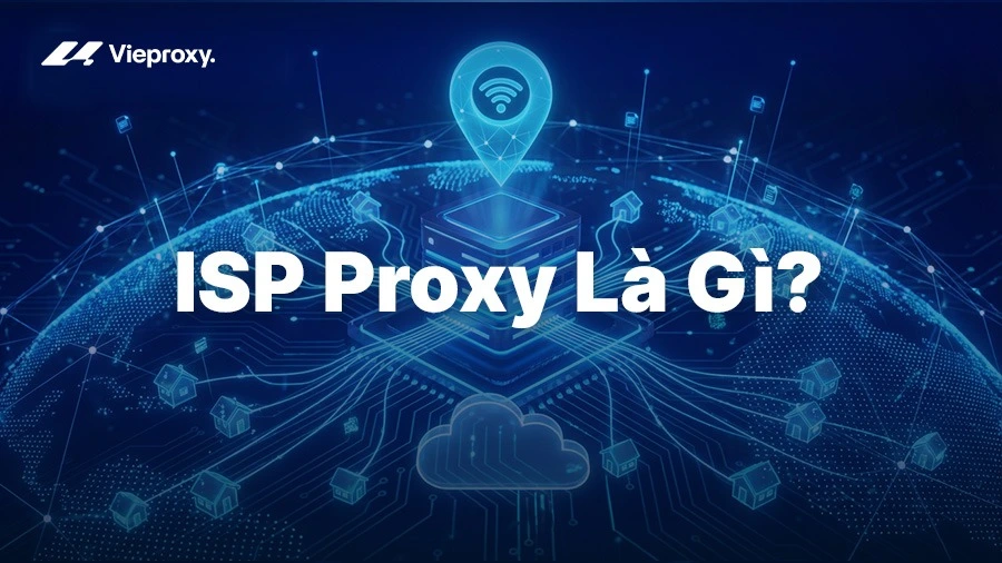 ISP Proxy Là Gì? Top 5 Dịch Vụ Proxy Dân Cư Tĩnh Uy Tín