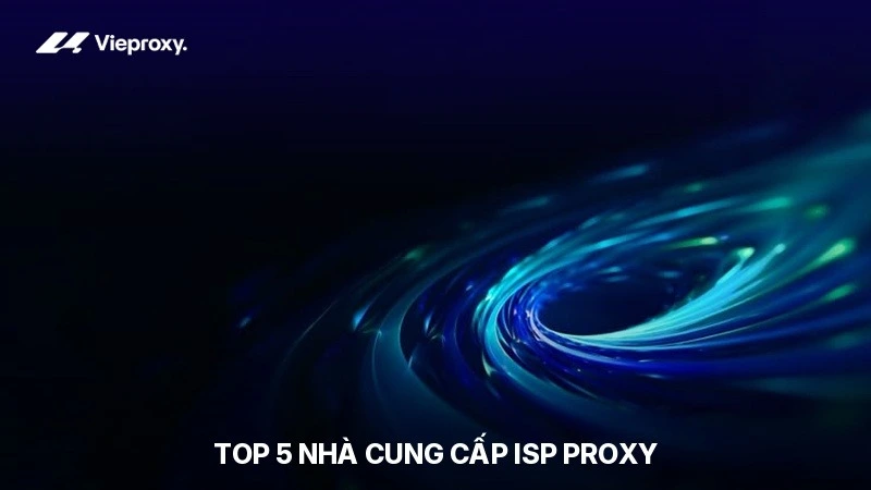 Top 5 Nhà Cung Cấp ISP Proxy