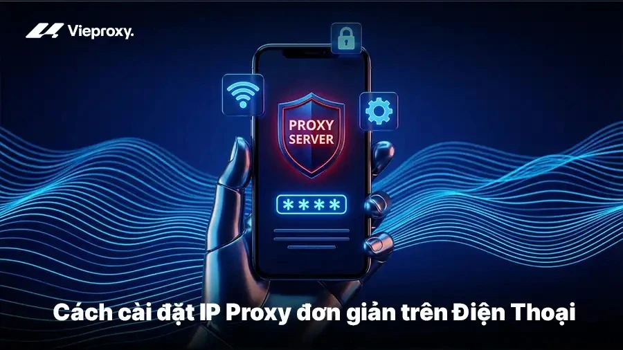 Cách cài đặt IP Proxy đơn giản trên Điện Thoại