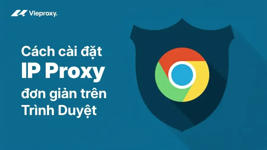 Cách cài đặt IP Proxy đơn giản trên Trình Duyệt