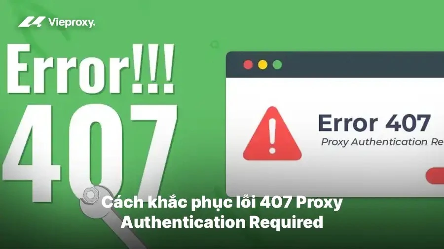 Cách khắc phục lỗi 407 Proxy Authentication Required