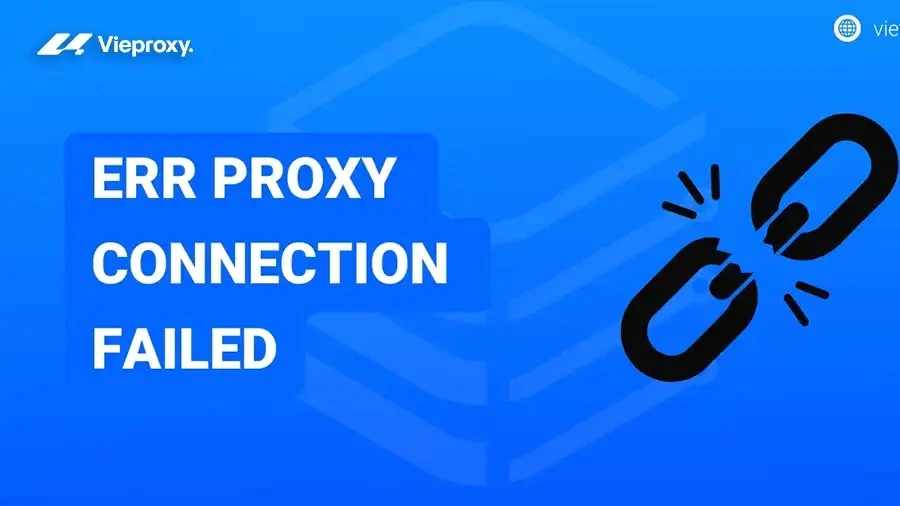 Cách khắc phục lỗi Lỗi ERR_PROXY_CONNECTION_FAILED