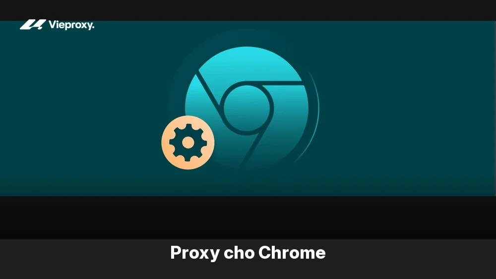 Proxy cho Chrome