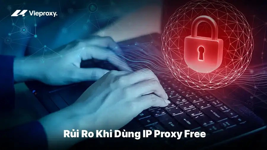 Rủi Ro Khi Dùng IP Proxy Free