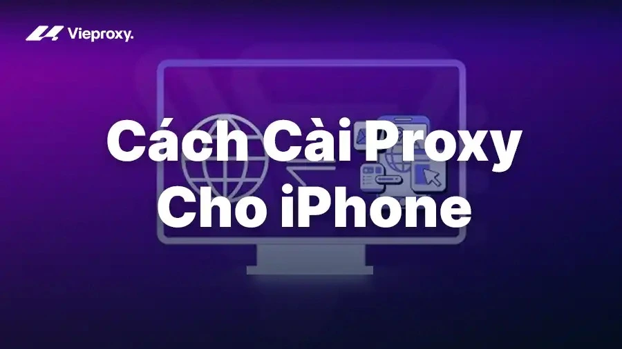 Cách Cài Proxy Cho iPhone: Hướng Dẫn Nhanh Cho Người Mới