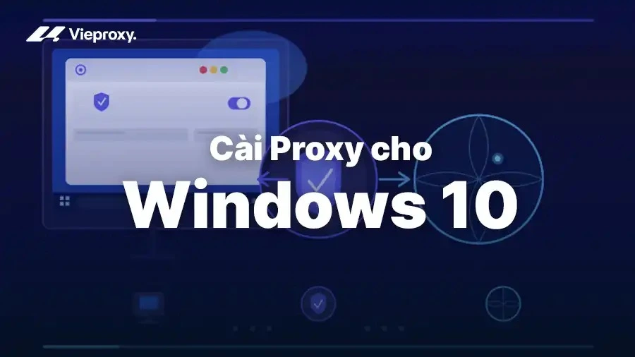 Cách Cài Proxy Cho Windows 10 Nhanh & Đơn Giản Nhất 2026
