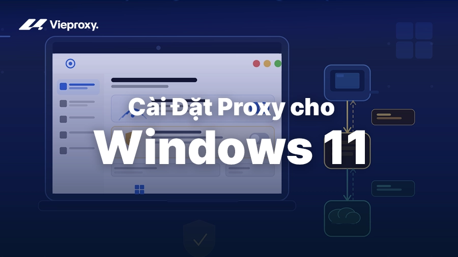 Hướng Dẫn Cách Cài Proxy Cho Windows 11 Chi Tiết 2026