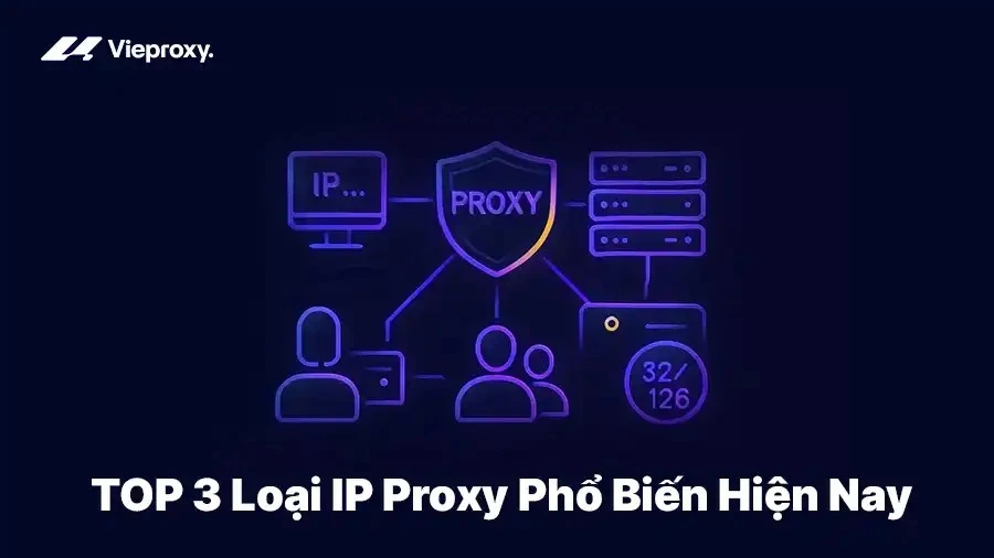 TOP 3 Loại IP Proxy Phổ Biến Hiện Nay