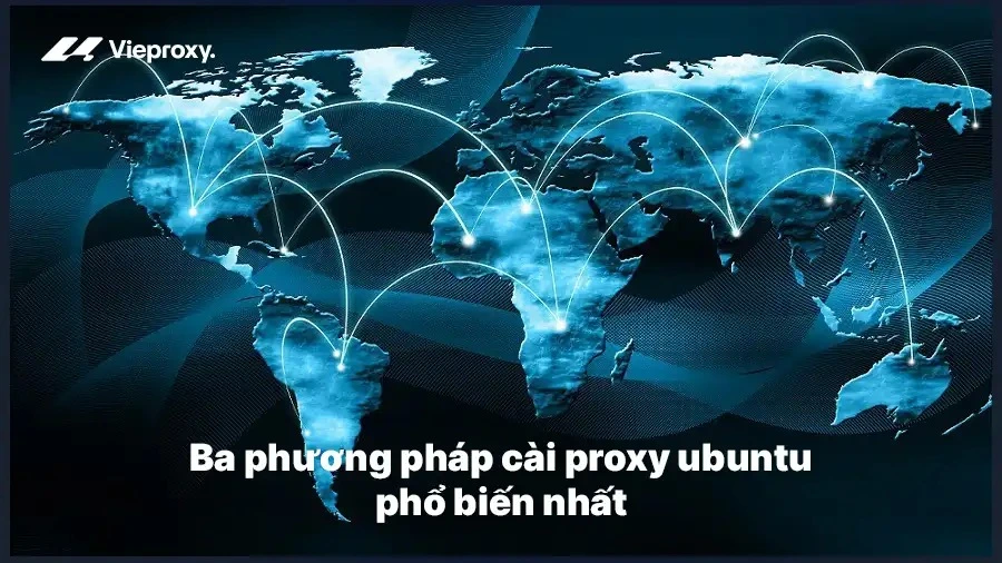 Ba phương pháp cài proxy ubuntu phổ biến nhất