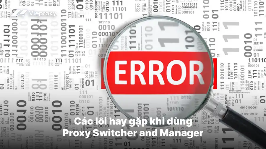 Các lỗi hay gặp khi dùng Proxy Switcher and Manager