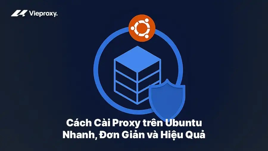 Cách Cài Proxy trên Ubuntu: Nhanh, Đơn Giản và Hiệu Quả