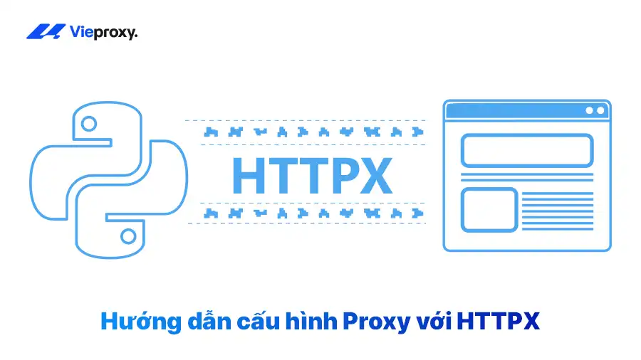 Hướng dẫn cấu hình Proxy với HTTPX 