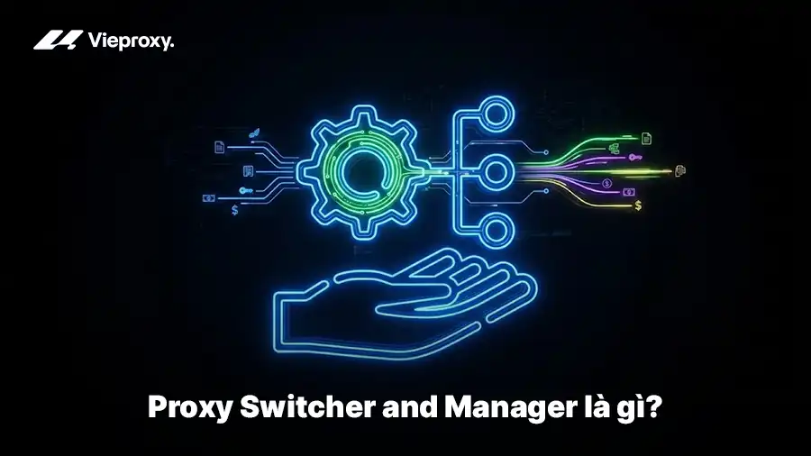 Proxy Switcher and Manager là gì? z