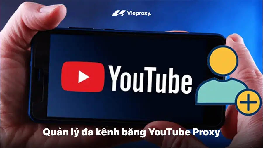 Quản lý đa kênh bằng YouTube Proxy