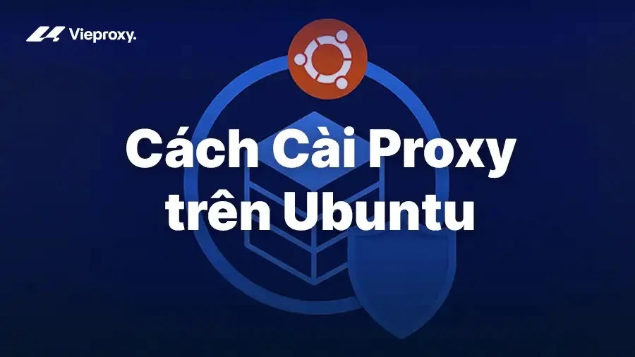 Cách Cài Proxy Ubuntu: Nhanh, Đơn Giản và Hiệu Quả