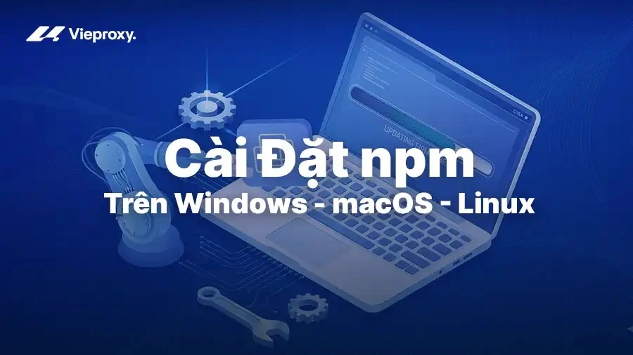 Cài Đặt npm Trên Windows, macOS, Linux – Hướng Dẫn Chi Tiết 2026