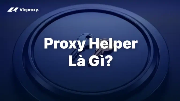 Proxy Helper: Hướng Dẫn Cài Đặt Và Sử Dụng Nhanh Trên Chrome