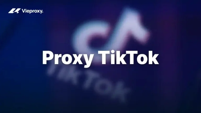 Proxy TikTok: Hướng Dẫn Setup Quản Lý Đa Tài Khoản Và TikTok Shop 