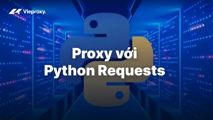 Hướng Dẫn Dùng Proxy với Python Requests Để Tránh Bị Block