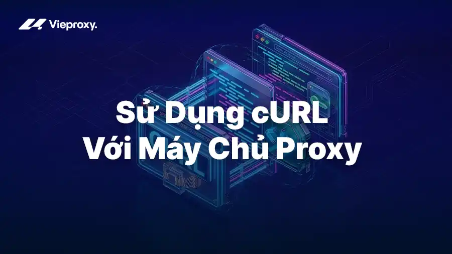Hướng Dẫn Sử Dụng cURL Với Máy Chủ Proxy