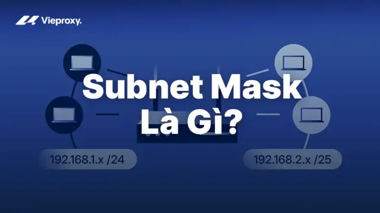 Subnet Mask Là Gì? Cách Hoạt Động, Vai Trò & Cách Tính Chi Tiết 