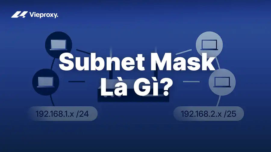 Subnet Mask Là Gì? Cách Hoạt Động, Vai Trò & Cách Tính Chi Tiết 