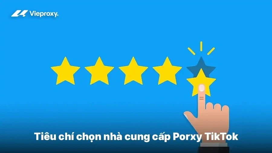 Tiêu chí chọn nhà cung cấp Porxy TikTok 