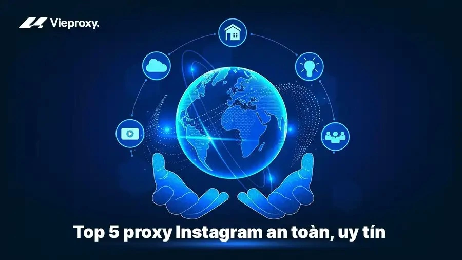 Top 5 proxy Instagram an toàn, uy tín 