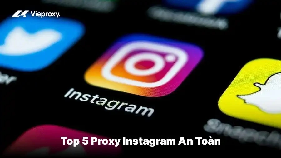 Top 5 Proxy Instagram An Toàn