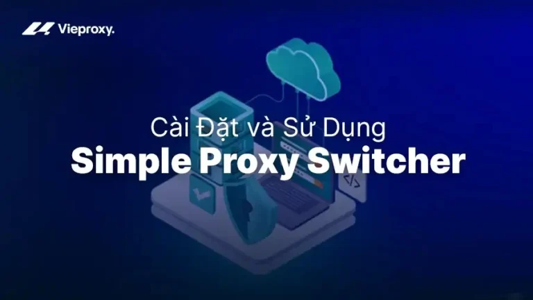 Hướng Dẫn Cài Đặt và Sử Dụng Simple Proxy Switcher