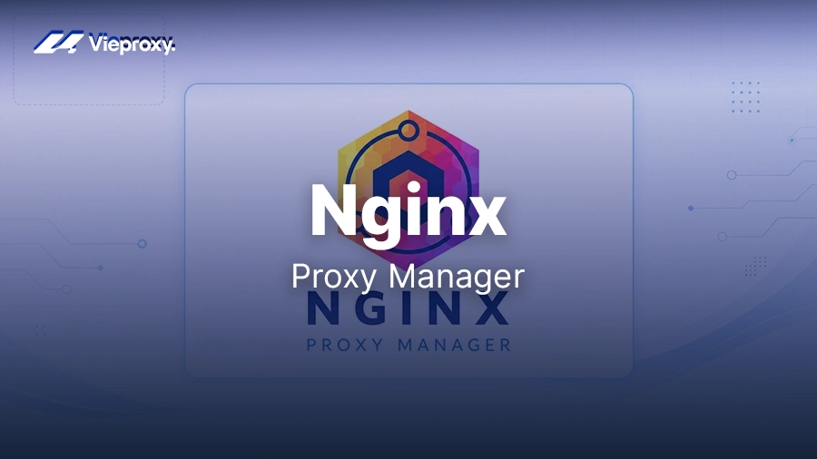 Hướng Dẫn Cài Đặt Docker Nginx Proxy Manager Chi Tiết
