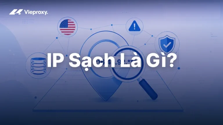 IP Sạch Là Gì? Hiểu Đúng Về Địa Chỉ IP Không Nằm Trong Blacklist